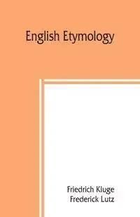 English etymology; a select glossary serving as an introduction to the history of the English language - Kluge Friedrich