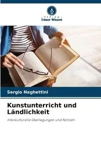 Kunstunterricht und Ländlichkeit - Sergio Naghettini