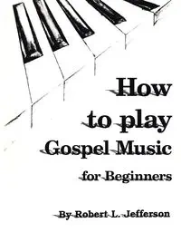 How to Play Gospel Music - Jefferson Robert L.
