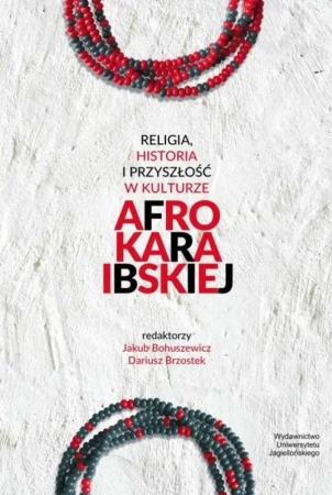 Religia, historia i przyszłość w kulturze.. - Jakub Bohuszewicz, Dariusz Brzostek