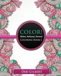 Color! Relax, Release, Renew Coloring Book I - Gilbert Deb