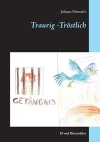 Traurig -Tröstlich - Henseler Johann