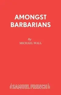 Amongst Barbarians - Michael Wall