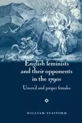 English feminists and their opponents in the 1790s - William Stafford