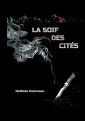 La soif des cités - Mathilde Rochereau