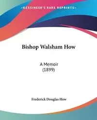 Bishop Walsham How - Frederick Douglas How