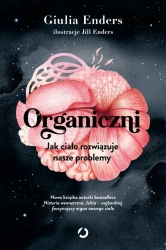 Organiczni. Jak ciało rozwiązuje nasze problemy - Otwarte