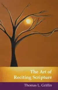 The Art of Reciting Scripture - Thomas L. Griffin