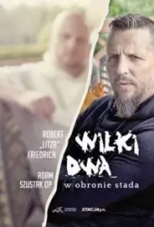 Wilki dwa. W obronie stada - Robert "Litza" Friedrich, Adam Szustak