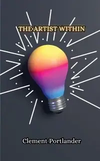 The Artist Within - Clement Portlander