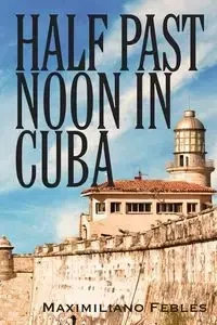 Half Past Noon In Cuba - Febles Maximiliano