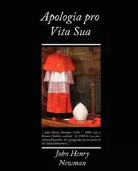 Apologia Pro Vita Sua - Henry John Newman