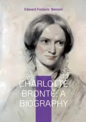 Charlotte Brontë - Edward Frederic Benson