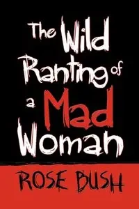 The Wild Ranting of a Mad Woman - Rose Bush