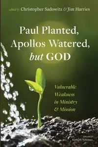 Paul Planted, Apollos Watered, but God - Sadowitz Christopher