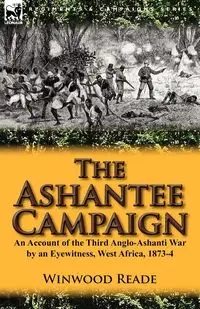 The Ashantee Campaign - Reade Winwood