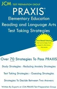 PRAXIS Elementary Education Reading and Language - Test Taking Strategies - Test Preparation Group JCM-PRAXIS