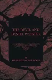 The Devil and Daniel Webster - Stephen Vincent Benet