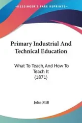 Primary Industrial And Technical Education - John Mill