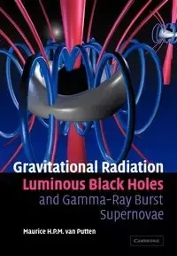 Gravitational Radiation, Luminous Black Holes and Gamma-Ray Burst Supernovae - H. P. M. Van Maurice Putten