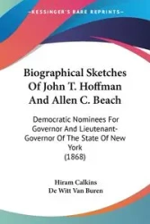 Biographical Sketches Of John T. Hoffman And Allen C. Beach - Hiram Calkins