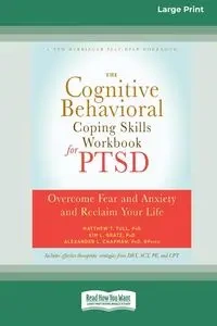 The Cognitive Behavioral Coping Skills Workbook for PTSD - Matthew Tull