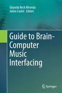 Guide to Brain-Computer Music Interfacing - Miranda Eduardo Reck