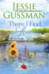 There I Find Love (Strawberry Sands Beach Romance Book 3) (Strawberry Sands Beach Sweet Romance) - Jessie Gussman