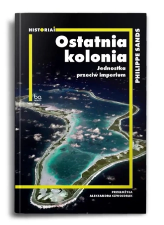 Ostatnia kolonia. Jednostka przeciw imperium - Philippe Sands