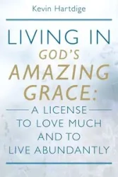 Living in God's Amazing Grace - Kevin Hartdige