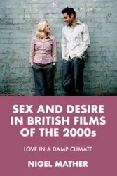 Sex and desire in British films of the 2000s - Nigel Mather