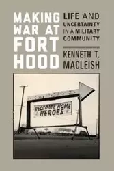Making War at Fort Hood - Kenneth T. MacLeish