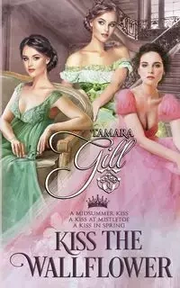 Kiss the Wallflower - Tamara Gill