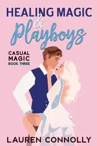 Healing Magic & Playboys - Lauren Connolly