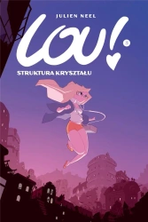 Lou! T.3 Struktura kryształu w.2023 - Julien Neel, Julien Neel, Elżbieta Dybcio-Wojciec