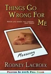 Things Go Wrong For Me (when life hands you lemons, add vodka) - Rodney Lacroix