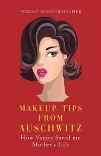 Makeup Tips from Auschwitz - Tommy Schnurmacher