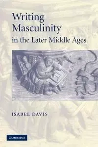 Writing Masculinity in the Later Middle Ages - Davis Isabel