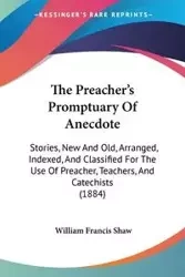 The Preacher's Promptuary Of Anecdote - William Francis Shaw
