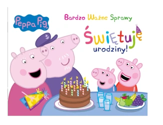 Świętuję urodziny. Świnka Peppa. Bardzo ważne sprawy - opracowanie zbiorowe
