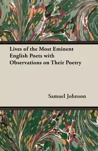 Lives of the Most Eminent English Poets with Observations on Their Poetry - Johnson Samuel