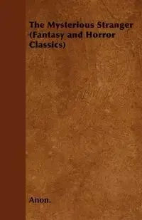The Mysterious Stranger (Fantasy and Horror Classics) - Anon