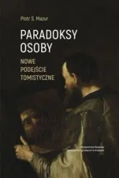 Paradoksy osoby Nowe podejście tomistyczne - Piotr Mazur S.