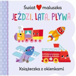 Świat maluszka. Jeździ, lata, pływa. Książeczka z okienkami - praca zbiorowa