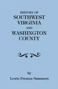 History of Southwest Virginia, 1746-1786; Washington County, 1777-1870 - Lewis Preston Summers