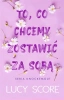 To, co chcemy zostawić za sobą - Lucy Score, Monika Wiśniewska