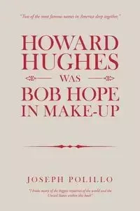 Howard Hughes Was Bob Hope in Make-Up - Joseph Polillo