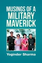 Musings of a Military Maverick - Sharma Yoginder