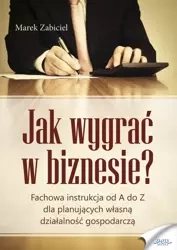 Jak wygrać w biznesie? (Wersja elektroniczna (PDF)) - Marek Zabiciel