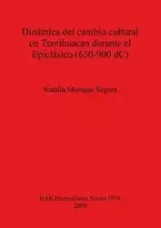 Dinámica del cambio cultural en Teotihuacan durante el Epiclásico (650-900 dC) - Moragas Segura Natàlia